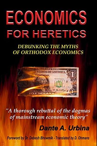 ECONOMICS FOR HERETICS Debunking the Myths of Orthodox Economics